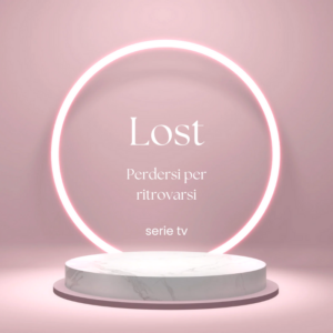 Lost perdersi per ritrovarsi scritta dentro un cerchio luminoso su sfondo rosa